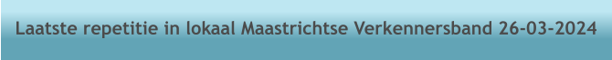 Laatste repetitie in lokaal Maastrichtse Verkennersband 26-03-2024