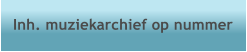 Inh. muziekarchief op nummer